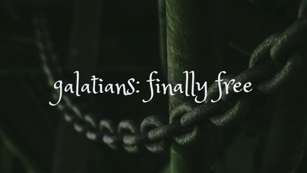 Galatians: Finally Free