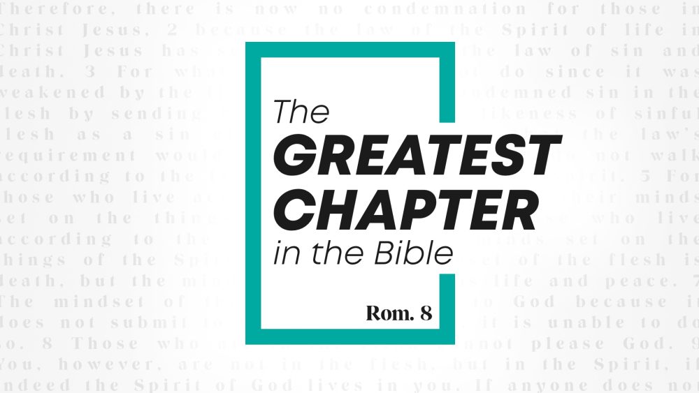 The Greatest Chapter In The Bible: Romans 8
