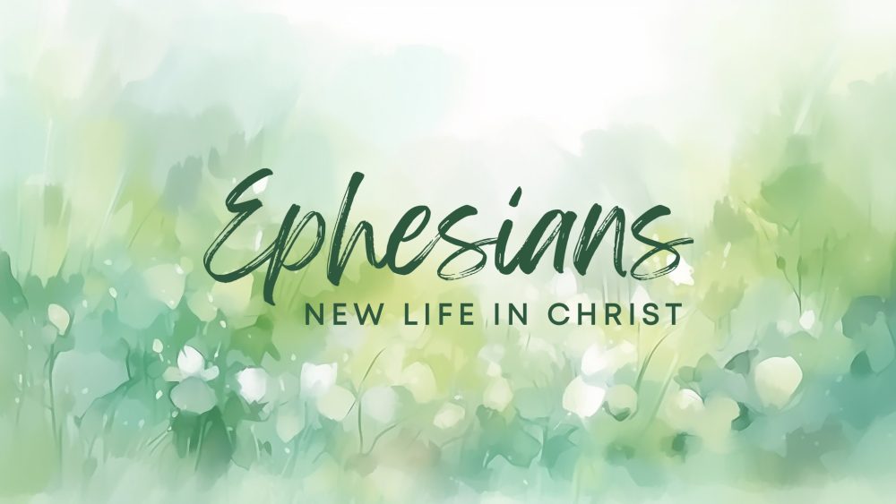 Ephesians: New Life in Christ