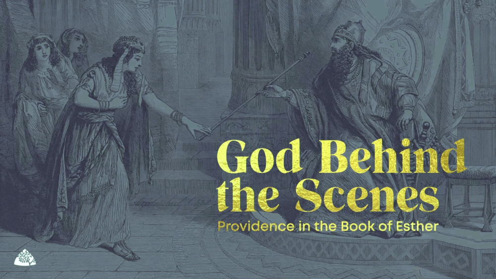 God Behind the Scenes: Providence in the Book of Esther